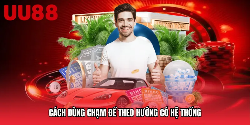 Cách dùng chạm đề theo hướng có hệ thống