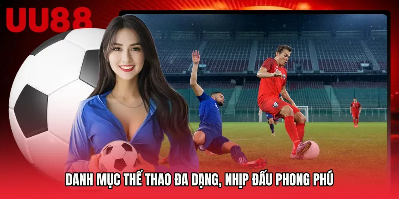 Danh mục thể thao đa dạng, nhịp đấu phong phú