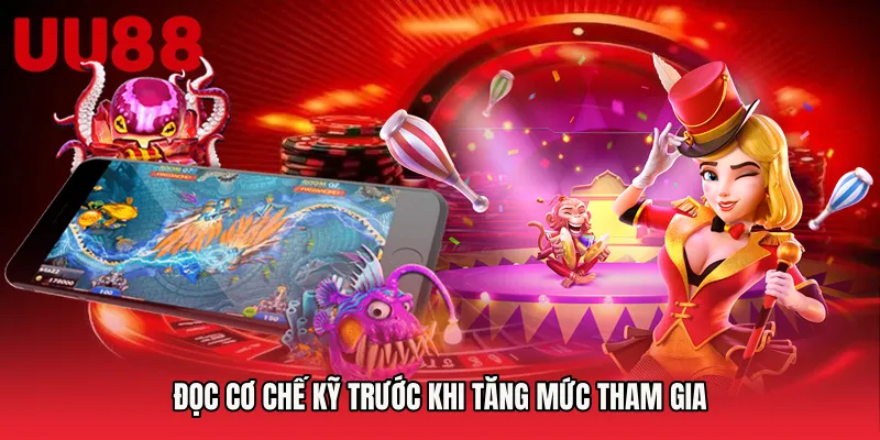 Đọc cơ chế kỹ trước khi tăng mức tham gia