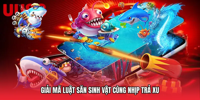 Giải mã luật săn sinh vật cùng nhịp trả xu