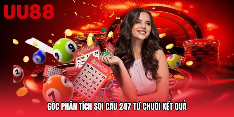 Góc phân tích Soi cầu 247 từ chuỗi kết quả
