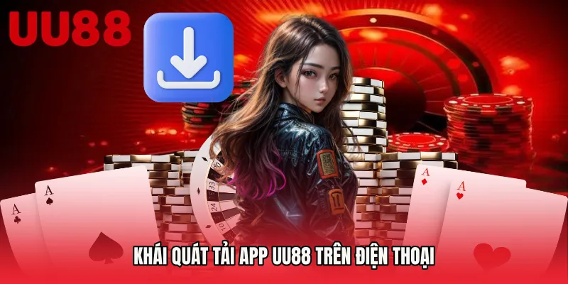 Khái quát Tải App UU88 trên điện thoại