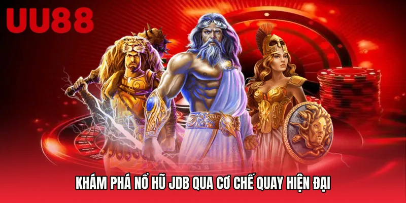 Khám phá Nổ hũ JDB qua cơ chế quay hiện đại