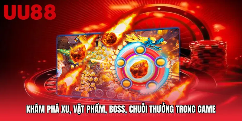 Khám phá xu, vật phẩm, boss, chuỗi thưởng trong game