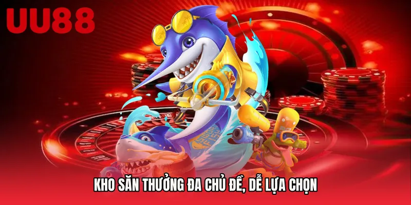 Kho săn thưởng đa chủ đề, dễ lựa chọn