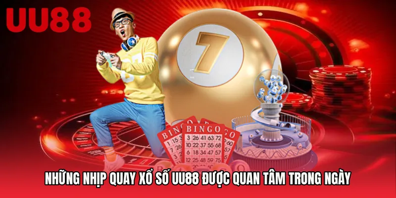 Những nhịp quay xổ số UU88 được quan tâm trong ngày