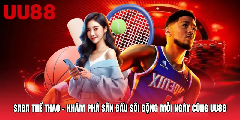 SaBa Thể Thao - Khám Phá Sân Đấu Sôi Động Mỗi Ngày Cùng UU88