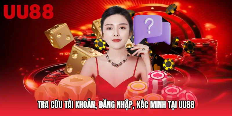Tra cứu tài khoản, đăng nhập, xác minh tại UU88